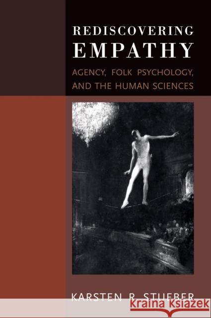 Rediscovering Empathy: Agency, Folk Psychology, and the Human Sciences Stueber, Karsten 9780262515184 MIT Press (MA)