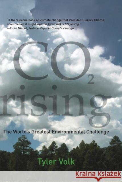 CO2 Rising: The World's Greatest Environmental Challenge Volk, Tyler 9780262515214 0