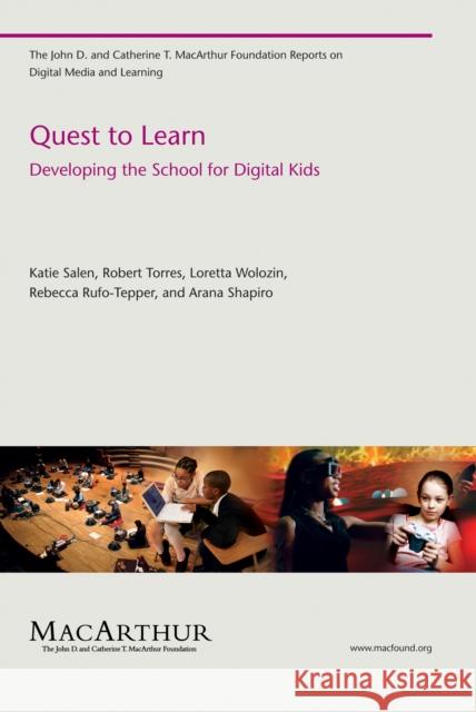Quest to Learn : Developing the School for Digital Kids Katie Salen Robert Torres Loretta Wolozin 9780262515658 