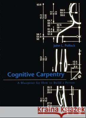 Cognitive Carpentry: A Blueprint for How to Build a Person John L. Pollock 9780262515740