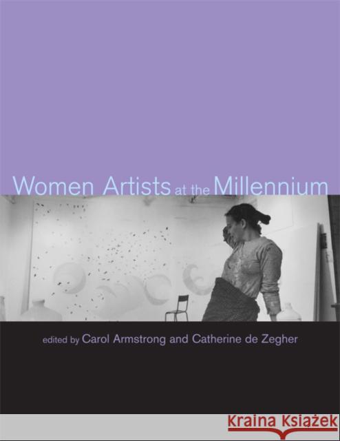 Women Artists at the Millennium Carol Armstrong Catherine De Zegher Sean M.  9780262515948 