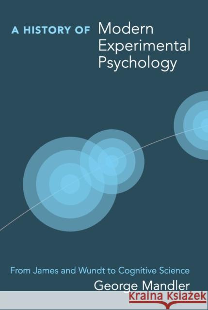 A History of Modern Experimental Psychology: From James and Wundt to Cognitive Science Mandler, George 9780262516082 0