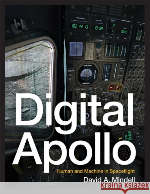 Digital Apollo: Human and Machine in Spaceflight Mindell, David A. 9780262516105