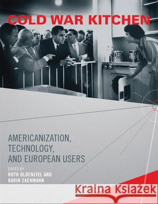Cold War Kitchen: Americanization, Technology, and European Users Oldenziel, Ruth 9780262516136