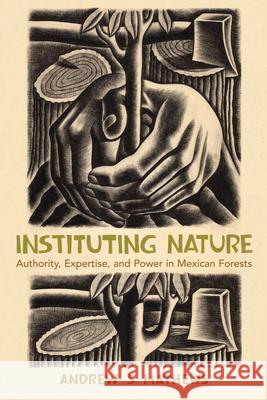 Instituting Nature: Authority, Expertise, and Power in Mexican Forests Mathews, Andrew S. 9780262516440