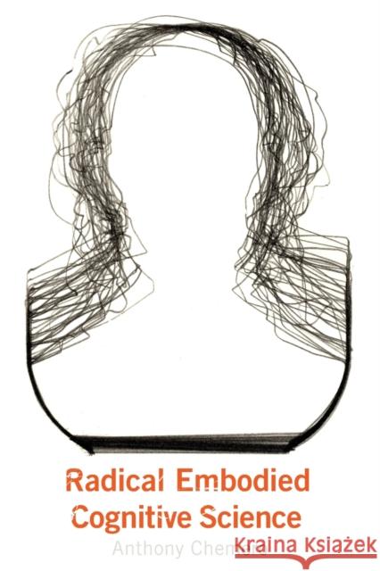 Radical Embodied Cognitive Science Anthony Chemero 9780262516471 MIT Press (MA)
