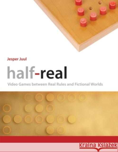 Half-Real: Video Games between Real Rules and Fictional Worlds Jesper (Associate Professor, The Royal Danish Academy of Fine Arts) Juul 9780262516518 MIT Press (MA)