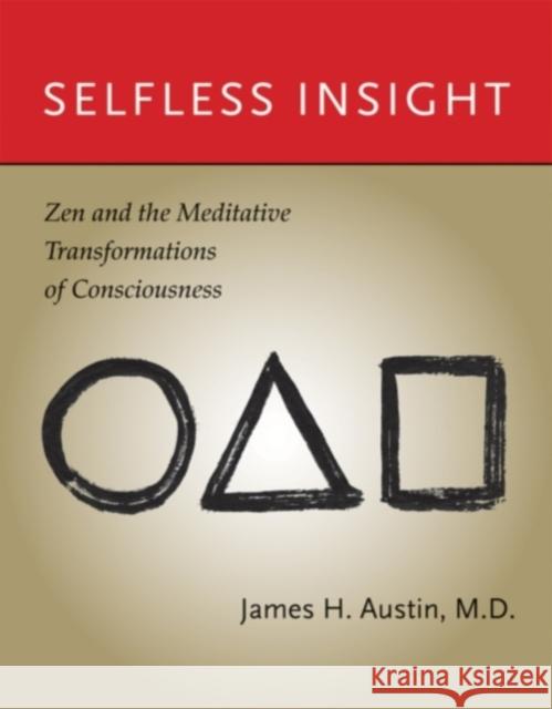 Selfless Insight: Zen and the Meditative Transformations of Consciousness Austin, James H. 9780262516655