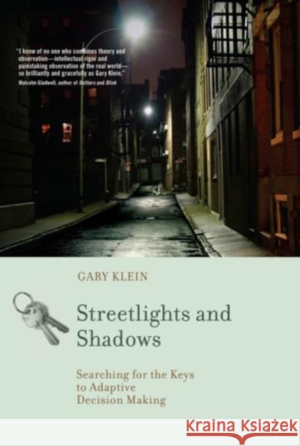 Streetlights and Shadows: Searching for the Keys to Adaptive Decision Making Klein, Gary A. 9780262516723 MIT Press (MA)