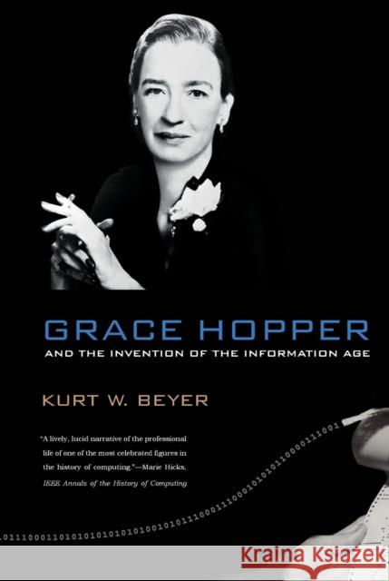 Grace Hopper and the Invention of the Information Age Kurt W Beyer 9780262517263