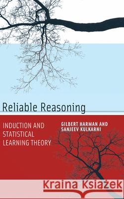 Reliable Reasoning: Induction and Statistical Learning Theory Gilbert Harman (Princeton University), Sanjeev Kulkarni (Professor, Princeton University) 9780262517348