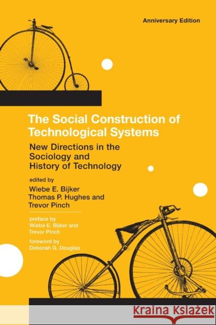 The Social Construction of Technological Systems, anniversary edition: New Directions in the Sociology and History of Technology Bijker, Wiebe E. 9780262517607 0