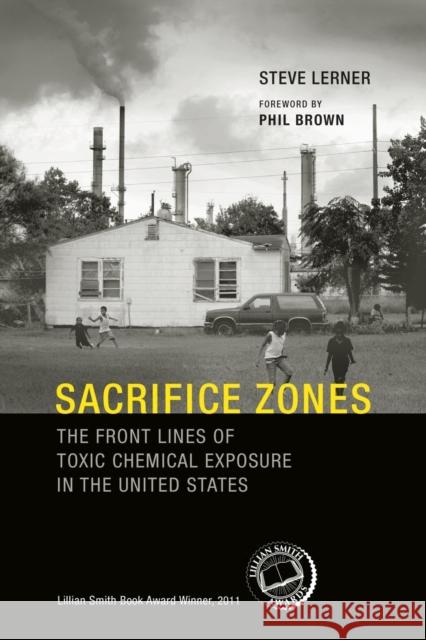 Sacrifice Zones: The Front Lines of Toxic Chemical Exposure in the United States Lerner, Steve 9780262518178