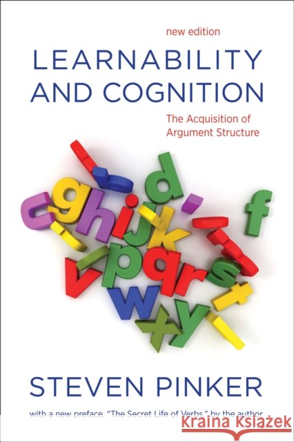 Learnability and Cognition : The Acquisition of Argument Structure Steven Pinker 9780262518406