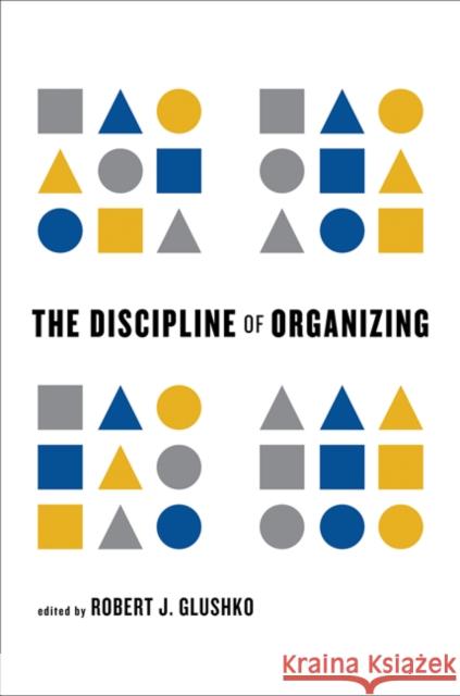 The Discipline of Organizing Robert J Gluschko 9780262518505 0