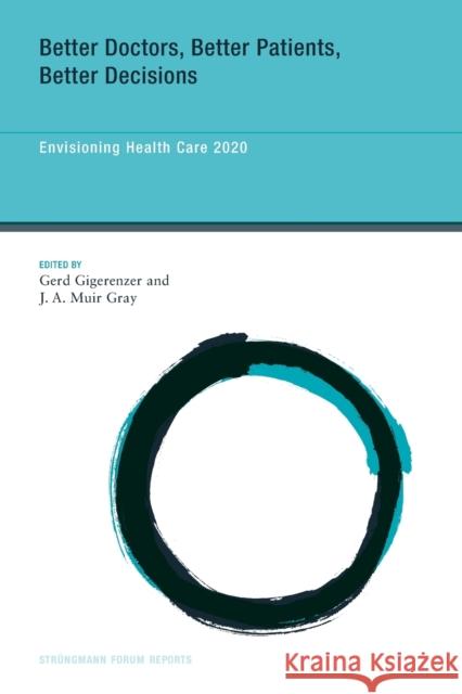 Better Doctors, Better Patients, Better Decisions: Envisioning Health Care 2020 Gigerenzer, Gerd 9780262518529 0