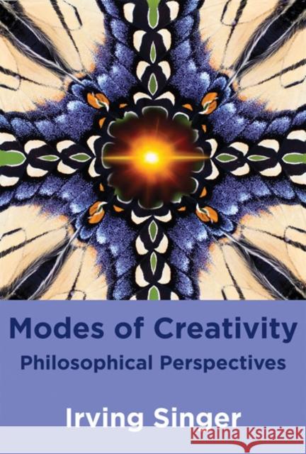 Modes of Creativity: Philosophical Perspectives Irving Singer 9780262518758