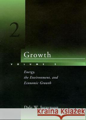 Growth, Volume 2: Energy, the Environment, and Economic Growth Jorgenson, Dale W. 9780262519236 MIT Press (MA)