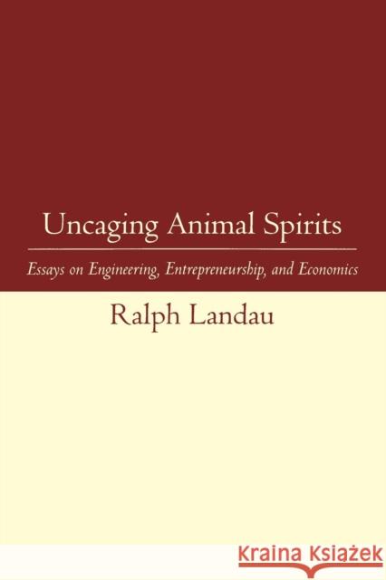 Uncaging Animal Spirits: Essays on Engineering, Entrepreneurship, and Economics Landau, Ralph 9780262519298 John Wiley & Sons