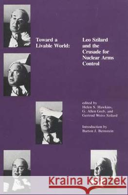 Toward a Livable World: Leo Szilard and the Crusade for Nuclear Arms Control Hawkins, Helen S. 9780262519458 John Wiley & Sons