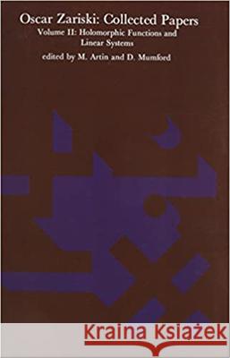 Oscar Zariski: Collected Papers, Volume 2: Holomorphic Functions and Linear Systems Zariski, Oscar 9780262519533