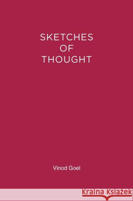 Sketches of Thought Vinod Goel (Professor of Cognitive Neuroscience, York University) 9780262519755