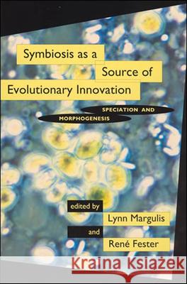 Symbiosis as a Source of Evolutionary Innovation: Speciation and Morphogenesis Margulis, Lynn; Fester, René 9780262519908