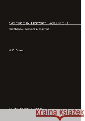 Science In History: The Natural Sciences in Our Time J.D. Bernal 9780262520225 MIT Press Ltd