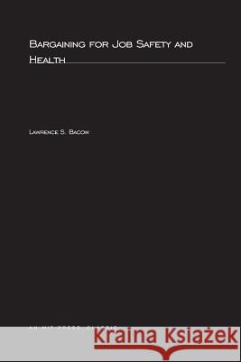 Bargaining For Job Safety and Health Lawrence S. Bacow (President of Harvard University; Professor of Public Policy, Harvard Kennedy School) 9780262520799 MIT Press Ltd