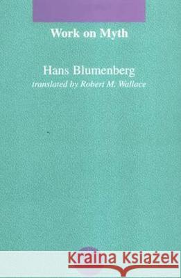 Work on Myth Hans Blumenberg Robert M. Wallace 9780262521338 MIT Press (MA)