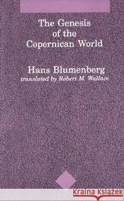 The Genesis of the Copernican World Hans Blumenberg, Robert M. Wallace 9780262521444 MIT Press Ltd