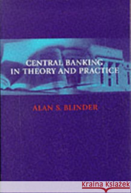Central Banking in Theory and Practice Alan S. Blinder 9780262522601 MIT Press
