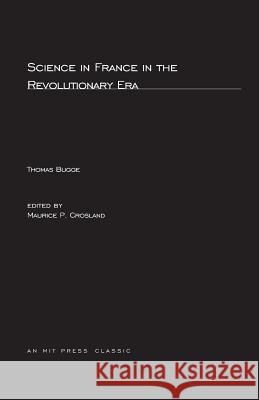 Science in France in the Revolutionary Era Thomas Bugge, Maurice P. Crosland (Rutherford College) 9780262523653 MIT Press Ltd