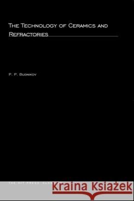 The Technology of Ceramics and Refractories P. P. Budnikov, Scripta Technica 9780262523776 MIT Press Ltd