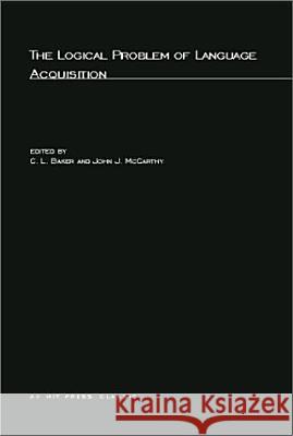 The Logical Problem of Language Acquisition C. L. Baker, John J McCarthy 9780262523899 MIT Press Ltd