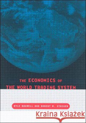 The Economics of the World Trading System Kyle Bagwell (Stanford University), Robert W. Staiger (Stanford University) 9780262524346 MIT Press Ltd