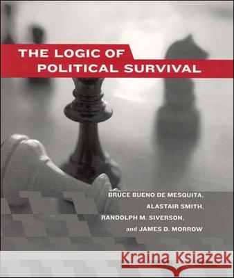 The Logic of Political Survival Bruce Bueno d Bruce Bueno de Mesquita Alastair Smith 9780262524407