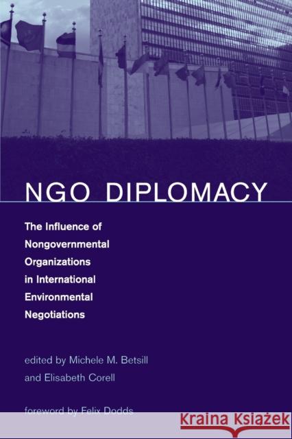 NGO Diplomacy: The Influence of Nongovernmental Organizations in International Environmental Negotiations Felix Dodds, Michele M. Betsill (Associate Professor, Colorado State University), Elisabeth Corell 9780262524766