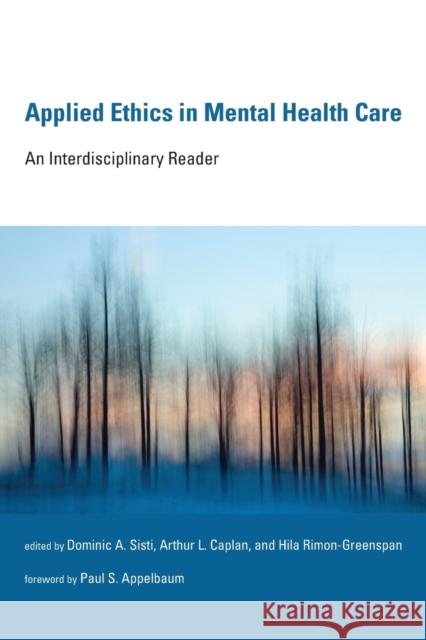 Applied Ethics in Mental Health Care: An Interdisciplinary Reader Paul S. Appelbaum, Dominic A. Sisti, Arthur L. Caplan (Director, NYU Langone Medical Center), Hila Rimon-Greenspan 9780262525015 MIT Press Ltd