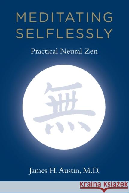 Meditating Selflessly: Practical Neural Zen Austin, James H. 9780262525190