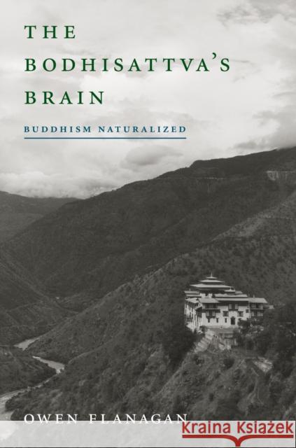 The Bodhisattva's Brain: Buddhism Naturalized Flanagan, Owen 9780262525206