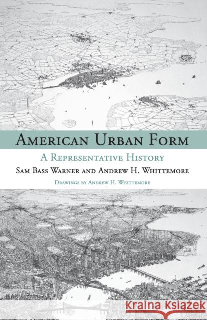 American Urban Form: A Representative History Warner, Sam Bass 9780262525329 MIT Press (MA)