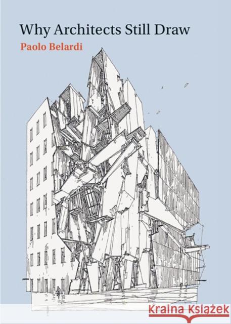 Why Architects Still Draw Paolo (Professor, University of Perugia) Belardi 9780262525480 MIT Press Ltd