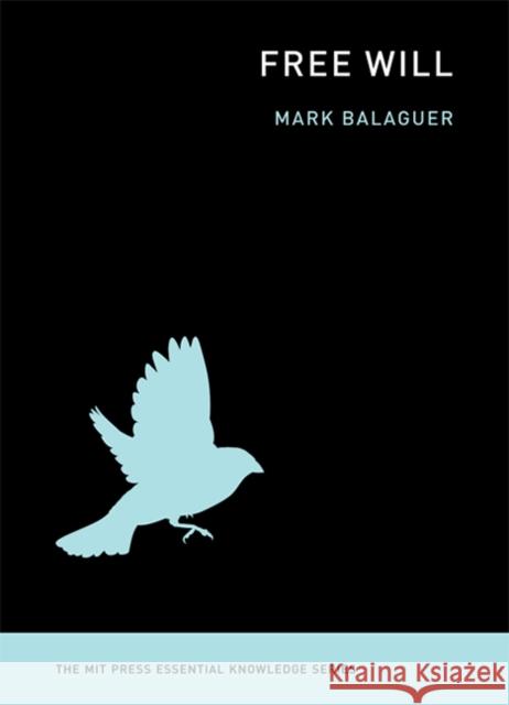 Free Will Mark Balaguer 9780262525794 MIT Press (MA)
