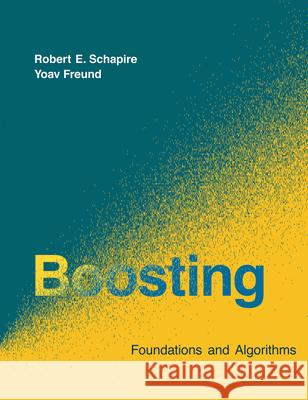 Boosting: Foundations and Algorithms Schapire, Robert E. 9780262526036 MIT Press (MA)