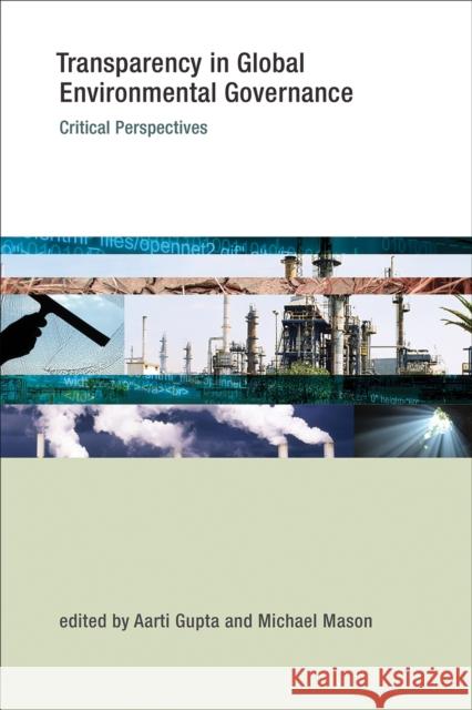 Transparency in Global Environmental Governance: Critical Perspectives Gupta, Aarti; Mason, Michael 9780262526180 John Wiley & Sons