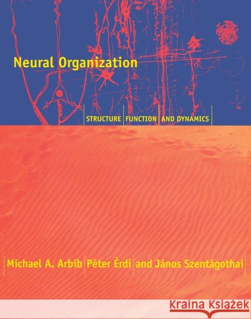 Neural Organization Arbib, Michael A. 9780262526418