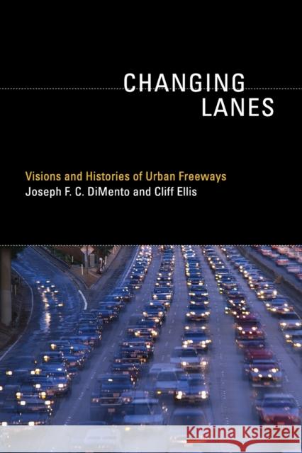 Changing Lanes: Visions and Histories of Urban Freeways Dimento, Joseph F.c.; Ellis, Cliff 9780262526777 John Wiley & Sons