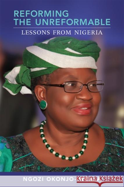 Reforming the Unreformable: Lessons from Nigeria Okonjo–iweala, Ngozi 9780262526876