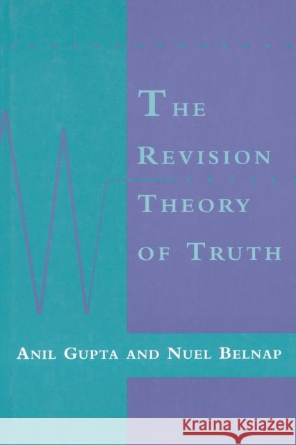 The Revision Theory of Truth Anil Gupta (University of Pittsburgh), Nuel Belnap 9780262526951